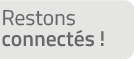 Restons connectés !