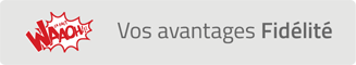 Vos avantages fidélité