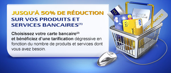 Jusqu'à 50% de réduction sur vos produits et services bancaires(1) Choisissez  votre carte bancaire(2) et bénéficiez d'une tarification dégressive en fonction  du nombre de produits et services dont vous avez besoin