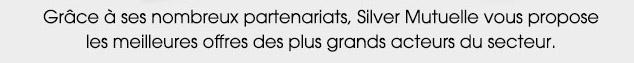 Grâce à ses nombreux partenariats, Silver Mutuelle vous propose les meilleures offres des plus grands acteurs du secteur.