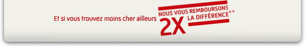 Et si vous trouvez moins cher NOUS VOUS REMBOURSONS 2 FOIS LA DIFFERENCE**