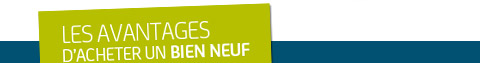 LES AVANTAGES D'ACHETER UN BIEN NEUF