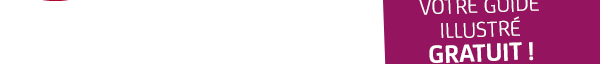 VOTRE GUIDE ILLUSTRÉ GRATUIT !