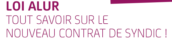 LOI ALUR - TOUT SAVOIR SUR LE NOUVEAU CONTRAT DE SYNDIC !
