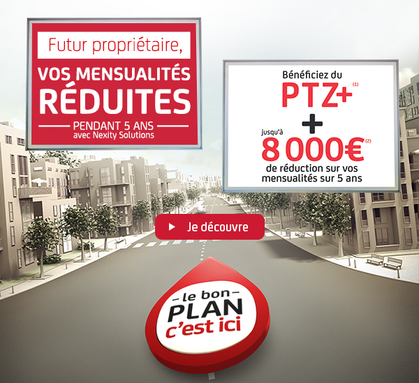 Futurs propriétaires, vos mensualités réduites pendant 5 ans avec Nexity Solutions - Bénéficiez du PTZ+ jusqu'à 8000 euros de réduction sur vos mensuallités sur 5 ans