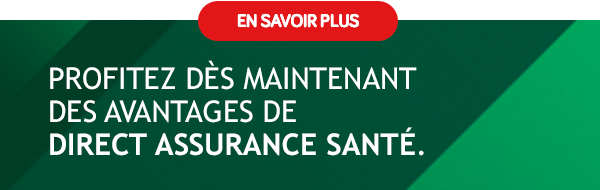 Profitez dès maintenant des avantages de Direct Assurance Santé.